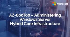 Partecipa al corso online AZ-800T00 – Administering Windows Server Hybrid Core Infrastructure