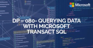 Corso DP – 080- QUERYING DATA WITH MICROSOFT TRANSACT SQL