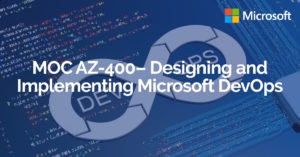 Corso MOC AZ-400– Designing and Implementing Microsoft DevOps solutions