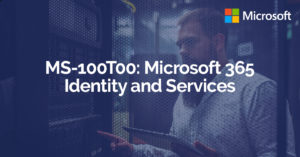 MS-100: Microsoft 365 Identity and Services